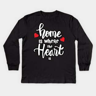 Home is where the heart is Kids Long Sleeve T-Shirt